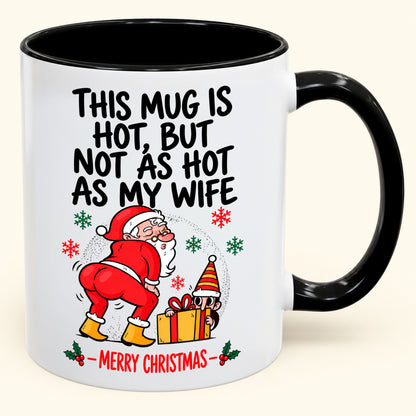 THIS MUG IS HOT, BUT NOT AS HOT AS MY WIFE- FUNNY CHRISTMAS 2026 - GIFT ACCENT COFFEE MUG - HLT00 (SKU2610-794)