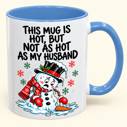 THIS MUG IS HOT, BUT NOT AS HOT AS MY HUSBAND- FUNNY CHRISTMAS 2026 - GIFT ACCENT COFFEE MUG - HLT00 (SKU2610-839)