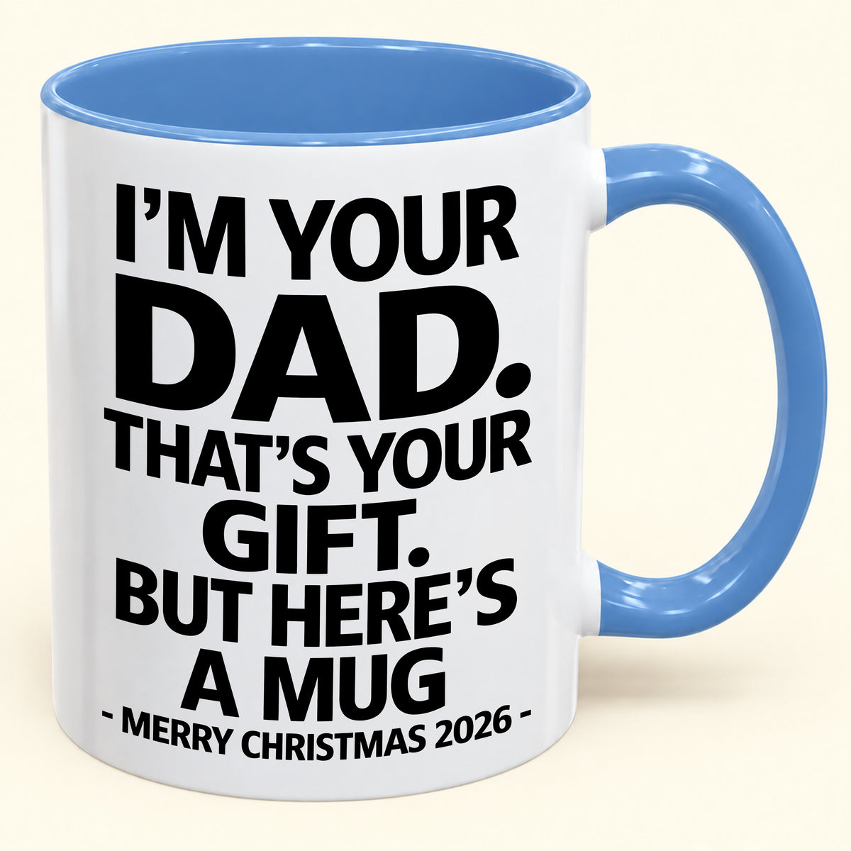 I’M YOUR DAD, THAT’S YOUR GIFT - FUNNY CHRISTMAS 2026 - GIFT ACCENT COFFEE MUG (SKU2610-479)