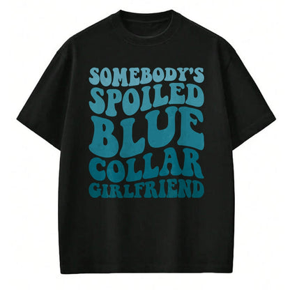 Best Wife Shirt, Wife and Husband Unisex T-Shirt/Hoodie/Sweatshirt HLT00 - Somebody's Spoiled Blue Collar Girlfriend T-Shirt (5)