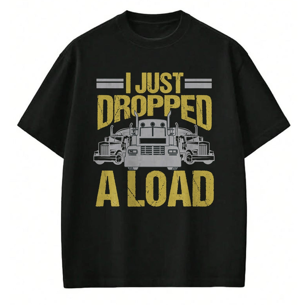 Best Truck Driver Life Shirt, Funny Trucker UnisexT-Shirt/Hoodie/Sweatshirt HLT00 - I Just Dropped A Load Funny Truck Driver Gift T-Shirt
