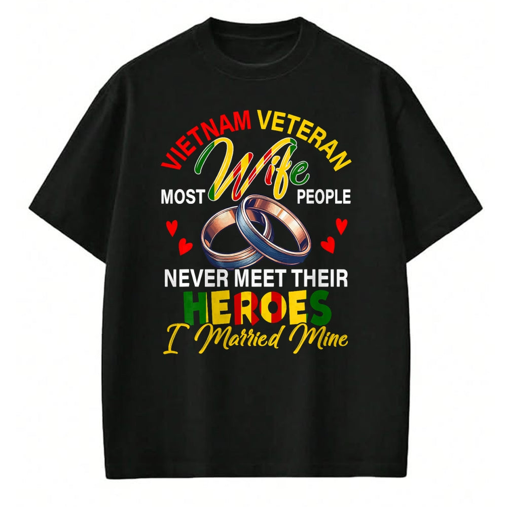 Proud Veteran Shirt, Funny Veteran UnisexT-Shirt/Hoodie/Sweatshirt HLT00 - Vietnam Veteran Wife People Never Meet Heroes I Married Mine T-Shirt