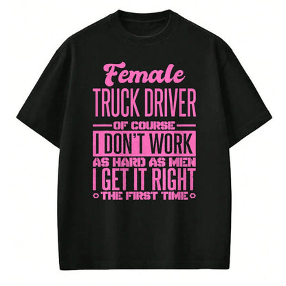 Best Truck Driver Life Shirt, Funny Trucker UnisexT-Shirt/Hoodie/Sweatshirt HLT00 - Female Truck Driver Get It Right The First Time T-Shirt