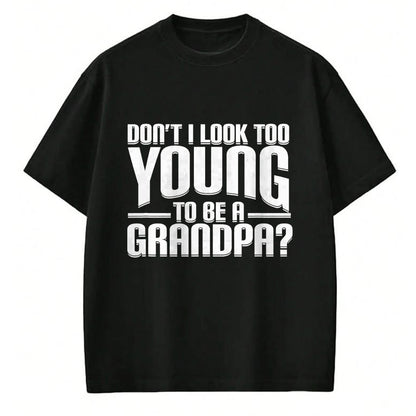Best Grandpa Shirt, Proud Grandpa Unisex T-Shirt/Hoodie/Sweatshirt HLT00 - Don't I Look Too Young to Be A Grandpa Funny Gift T-Shirt