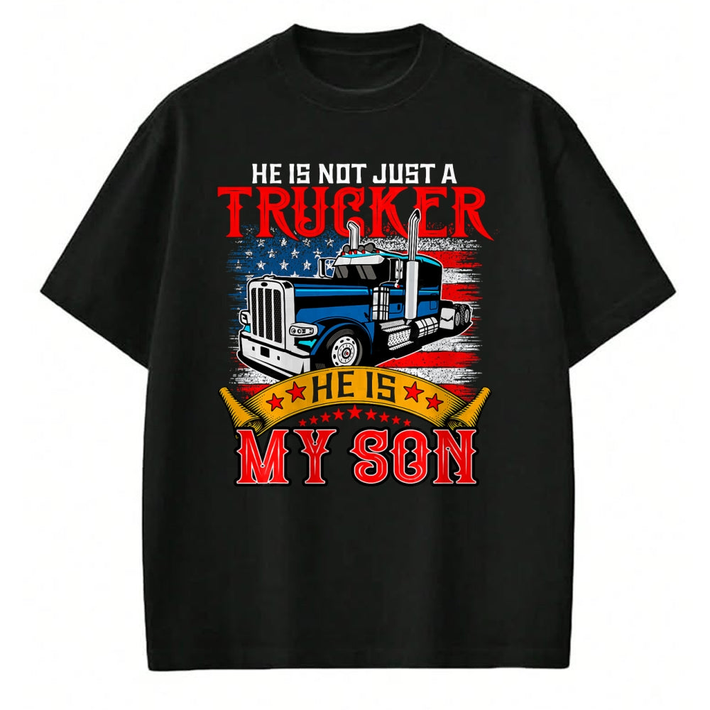 Best Truck Driver Life Shirt, Funny Trucker UnisexT-Shirt/Hoodie/Sweatshirt HLT00 - He Is Not Just A Trucker My Son Proud Son Driver Trucker T-Shirt