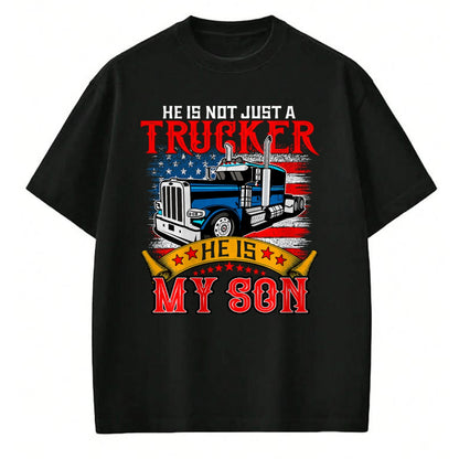 Best Truck Driver Life Shirt, Funny Trucker UnisexT-Shirt/Hoodie/Sweatshirt HLT00 - He Is Not Just A Trucker My Son Proud Son Driver Trucker T-Shirt