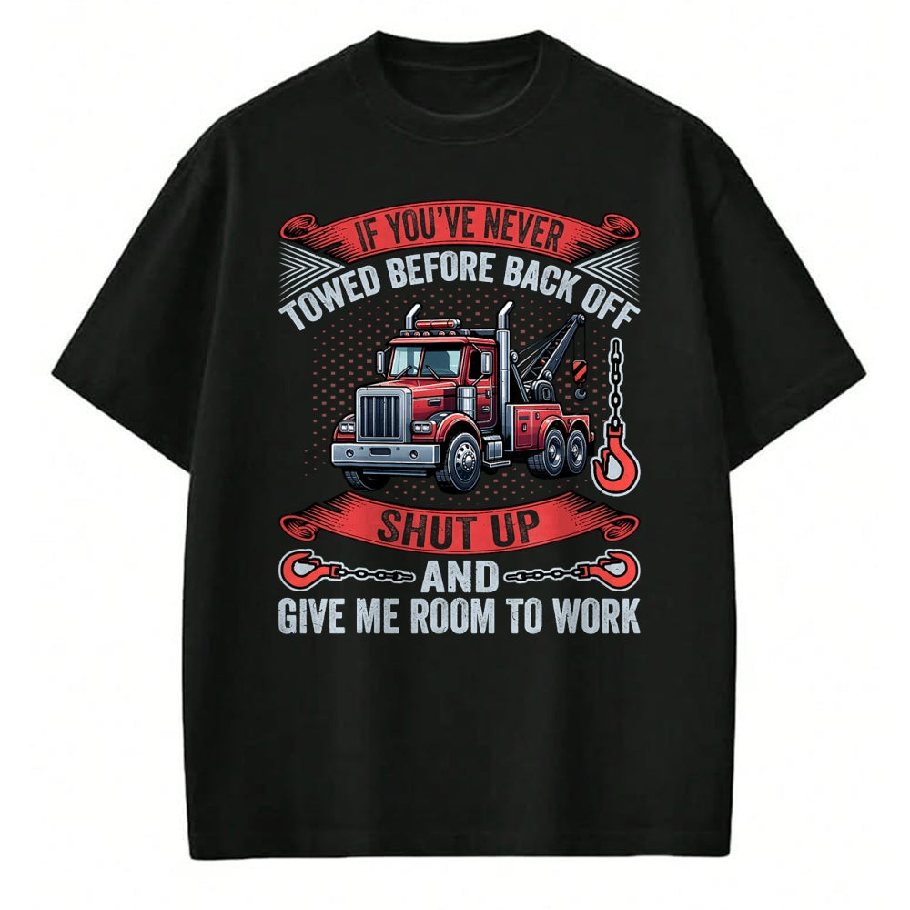 Best Truck Driver Life Shirt, Funny Trucker UnisexT-Shirt/Hoodie/Sweatshirt HLT00 - If You've Never Towed Before Back Off Funny Tow Truck Driver T-Shirt