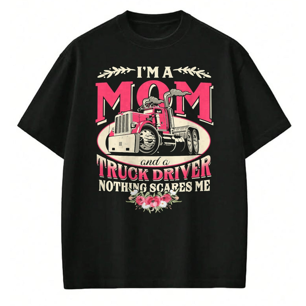Best Truck Driver Life Shirt, Funny Trucker UnisexT-Shirt/Hoodie/Sweatshirt HLT00 - I'm A Mom & A Truck Driver Nothing Scare Me Trucker Mother T-Shirt