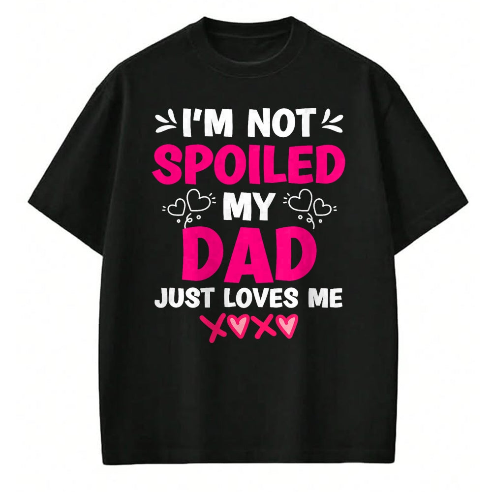 Best Wife Shirt, Wife and Husband Unisex T-Shirt/Hoodie/Sweatshirt HLT00 - I'm Not Spoiled My Dad Just Loves Me Kids Girls Daughter T-Shirt