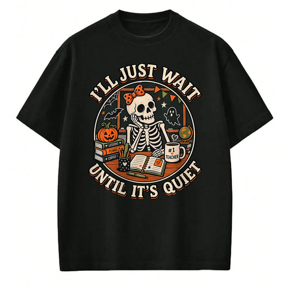 Best Teacher Shirt, Funny Teacher UnisexT-Shirt/Hoodie/Sweatshirt HLT00 - I'll Just Wait Until It's Quiet Skeleton Teacher Halloween T-Shirt