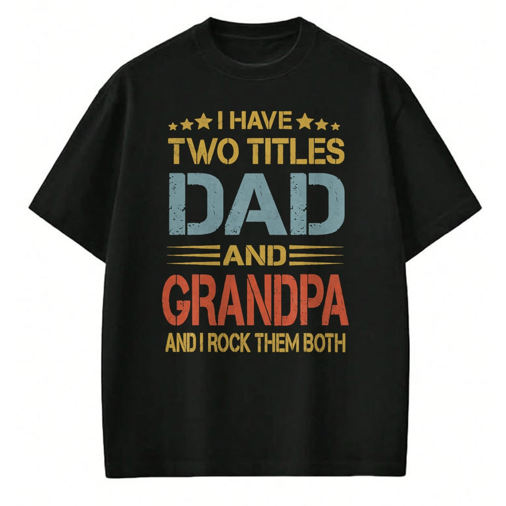 Best Grandpa Shirt, Proud Grandpa Unisex T-Shirt/Hoodie/Sweatshirt HLT00 - I Have Two Titles Dad And Grandpa Father's Day Grandpa Gift T-Shirt