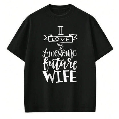 Best Wife Shirt, Wife and Husband Unisex T-Shirt/Hoodie/Sweatshirt HLT00 - I Love My Awesome Future Wife Husband To Be Gift Future Wife T-Shirt