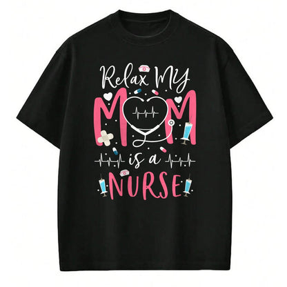 Funny Nurse Shirt, Nurse Unisex T-Shirt/Hoodie/Sweatshirt HLT00 - Relax My Mom Is a Nurse Practitioner Funny NP Nurse's child T-Shirt