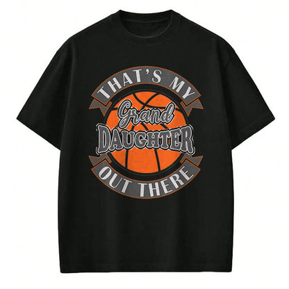 Best Grandpa Shirt, Proud Grandpa Unisex T-Shirt/Hoodie/Sweatshirt HLT00 - That's My Granddaughter Out There Basketball Grandma Grandpa T-Shirt