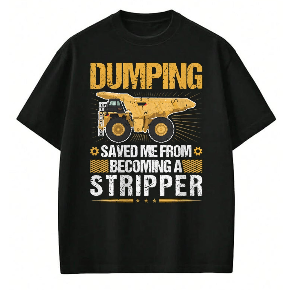 Best Truck Driver Life Shirt, Funny Trucker UnisexT-Shirt/Hoodie/Sweatshirt HLT00 - Dumping Saved Me, Dump Truck Haul Truck Driver T-Shirt