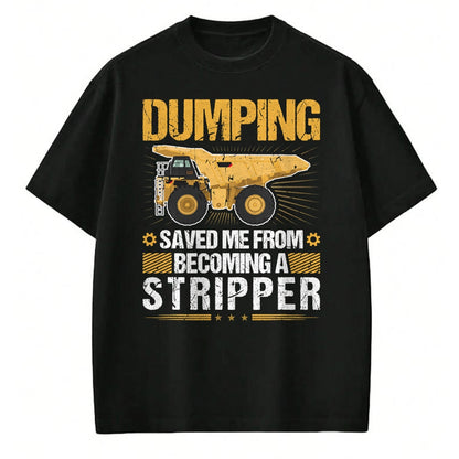 Best Truck Driver Life Shirt, Funny Trucker UnisexT-Shirt/Hoodie/Sweatshirt HLT00 - Dumping Saved Me, Dump Truck Haul Truck Driver T-Shirt