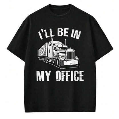Best Truck Driver Life Shirt, Funny Trucker UnisexT-Shirt/Hoodie/Sweatshirt HLT00 - I'll Be In My Office Proud Truck Driver Appreciation Week T-Shirt