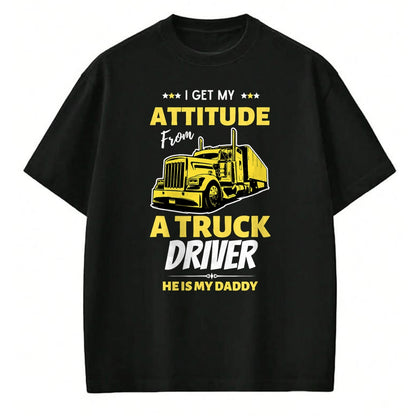 Best Truck Driver Life Shirt, Funny Trucker UnisexT-Shirt/Hoodie/Sweatshirt HLT00 - I Get My Attitude From A Truck Driver Funny trucker Dad T-Shirt