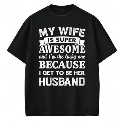 Best Husband Shirt, Wife and Husband Unisex T-Shirt/Hoodie/Sweatshirt HLT00 - My Wife Is Super Awesome And I_m The Lucky Husband Marriage T-Shirt