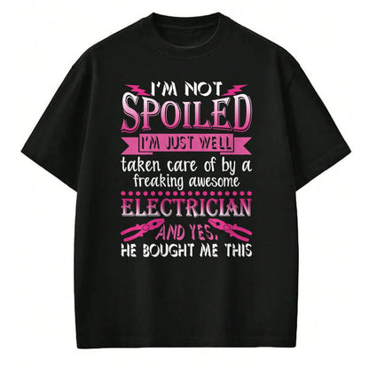 Best Wife Shirt, Wife and Husband Unisex T-Shirt/Hoodie/Sweatshirt HLT00 - I'm Not Spoiled Freaking Awesome Electrician Wife Girlfriend T-Shirt