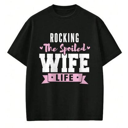 Best Wife Shirt, Wife and Husband Unisex T-Shirt/Hoodie/Sweatshirt HLT00 - Spoiled Wife Quote Women Rocking The Spoiled Wife Life T-Shirt