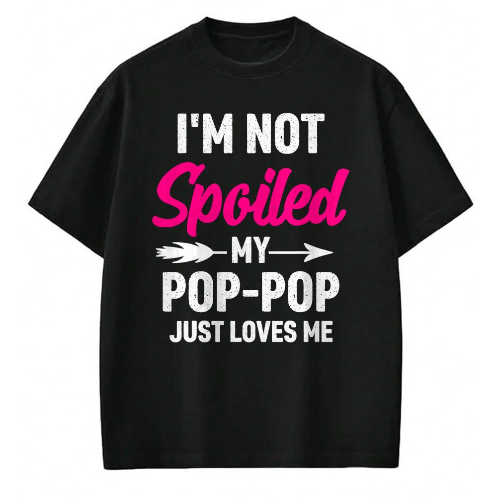 Best Wife Shirt, Wife and Husband Unisex T-Shirt/Hoodie/Sweatshirt HLT00 - I'm Not Spoiled My Pop-pop Just Loves Me Kids Girls Toddler T-Shirt