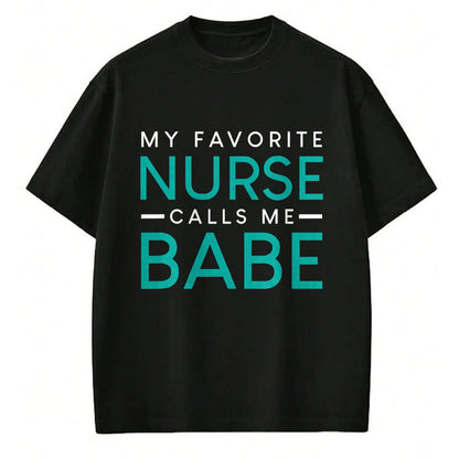 Funny Nurse Shirt, Nurse Unisex T-Shirt/Hoodie/Sweatshirt HLT00 - My Favorite Nurse Calls Me Babe nursing couple love tshirt T-Shirt