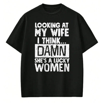 Best Wife Shirt, Wife and Husband Unisex T-Shirt/Hoodie/Sweatshirt HLT00 - Gift for wife T shirt, lucky wife   Looking At My Wife I Think Damn She Is A Lucky Woman Married T-S