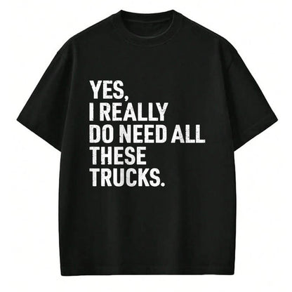 Best Truck Driver Life Shirt, Funny Trucker UnisexT-Shirt/Hoodie/Sweatshirt HLT00 - Yes I Really Do Need All These Trucks Funny Truck Driver T-Shirt