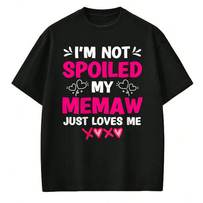 Best Wife Shirt, Wife and Husband Unisex T-Shirt/Hoodie/Sweatshirt HLT00 - I'm Not Spoiled My Memaw Just Loves Me Granddaughter Girls T-Shirt