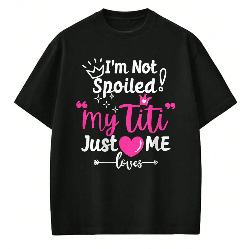 Best Wife Shirt, Wife and Husband Unisex T-Shirt/Hoodie/Sweatshirt HLT00 - I'm Not Spoiled My Titi Just Loves Me Tia Team Kids Matching T-Shirt