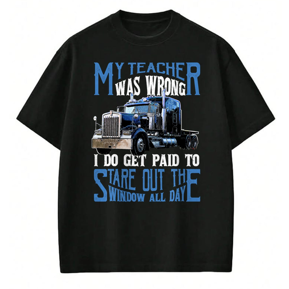 Best Truck Driver Life Shirt, Funny Trucker UnisexT-Shirt/Hoodie/Sweatshirt HLT00 - My Teacher was Wrong Trucker Gift Funny Truck Driver Men T-Shirt Small