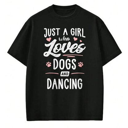 Dog Love Shirt, Dog Lover Gift T-Shirt/Hoodie/Sweatshirt HLT00 - Just A Girl Who Loves Dogs And Dancing Gift Dog Lover T-Shirt