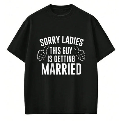 Best Husband Shirt, Wife and Husband Unisex T-Shirt/Hoodie/Sweatshirt HLT00 - Sorry Ladies This Guy is Getting Married T-Shirt
