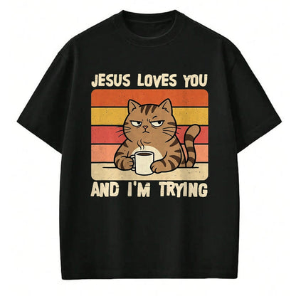 Cat Love Shirt, Funny Cat Lover Gift UnisexT-Shirt/Hoodie/Sweatshirt HLT00 - Jesus Loves You and I_m-Trying Funny Christian Cat Meme T-Shirt