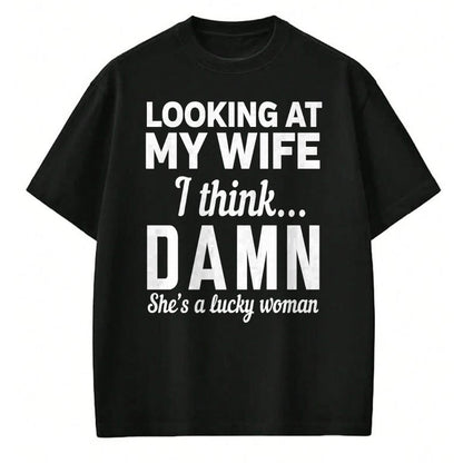 Best Wife Shirt, Wife and Husband Unisex T-Shirt/Hoodie/Sweatshirt HLT00 - Gift for wife T shirt, lucky wife   Mens Looking at my wife I think damn she's a lucky woman t-shirt