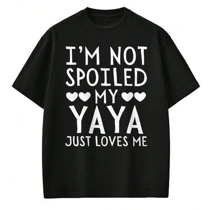 Best Wife Shirt, Wife and Husband Unisex T-Shirt/Hoodie/Sweatshirt HLT00 - I'm Not Spoiled My Yaya Just Loves Me Funny Grandchild Tee T-Shirt