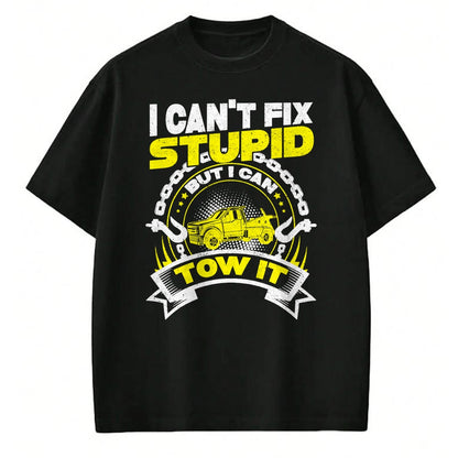 Best Truck Driver Life Shirt, Funny Trucker UnisexT-Shirt/Hoodie/Sweatshirt HLT00 - Tow Truck Driver Wrecker I Can't Fix Stupid But I Can Tow It T-Shirt