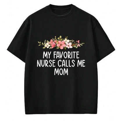 Funny Nurse Shirt, Nurse Unisex T-Shirt/Hoodie/Sweatshirt HLT00 - My Favorite Nurse Calls Me Mom  Nursing Daughter Son T-Shirt