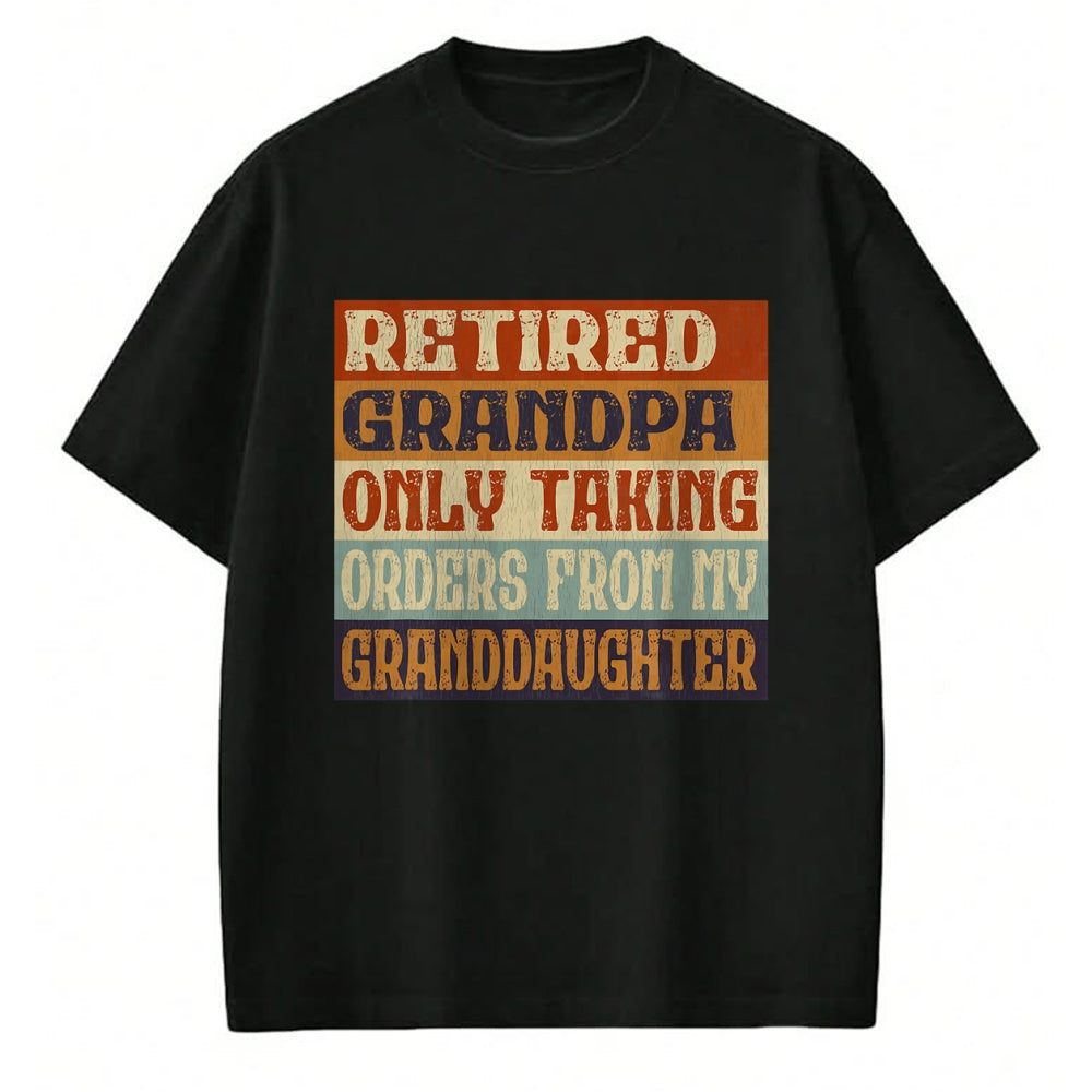 Best Grandpa Shirt, Proud Grandpa Unisex T-Shirt/Hoodie/Sweatshirt HLT00 - Retired Grandpa, Only Taking Orders From My Granddaughter T-Shirt