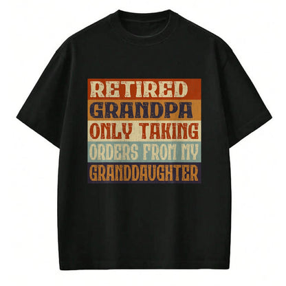 Best Grandpa Shirt, Proud Grandpa Unisex T-Shirt/Hoodie/Sweatshirt HLT00 - Retired Grandpa, Only Taking Orders From My Granddaughter T-Shirt