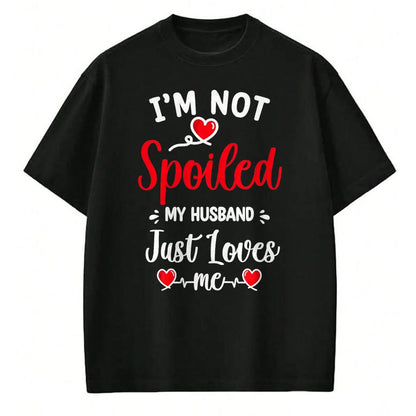 Best Husband Shirt, Wife and Husband Unisex T-Shirt/Hoodie/Sweatshirt HLT00 - Spoiled By Husband I_m Not Spoiled My Husband Just Loves Me T-Shirt, Men, Black, XX-Large