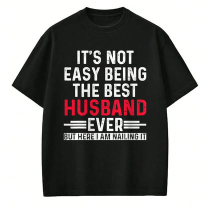 Best Husband Shirt, Wife and Husband Unisex T-Shirt/Hoodie/Sweatshirt HLT00 - It_s Not Easy Being the Best Husband Ever Funny Husband T-Shirt