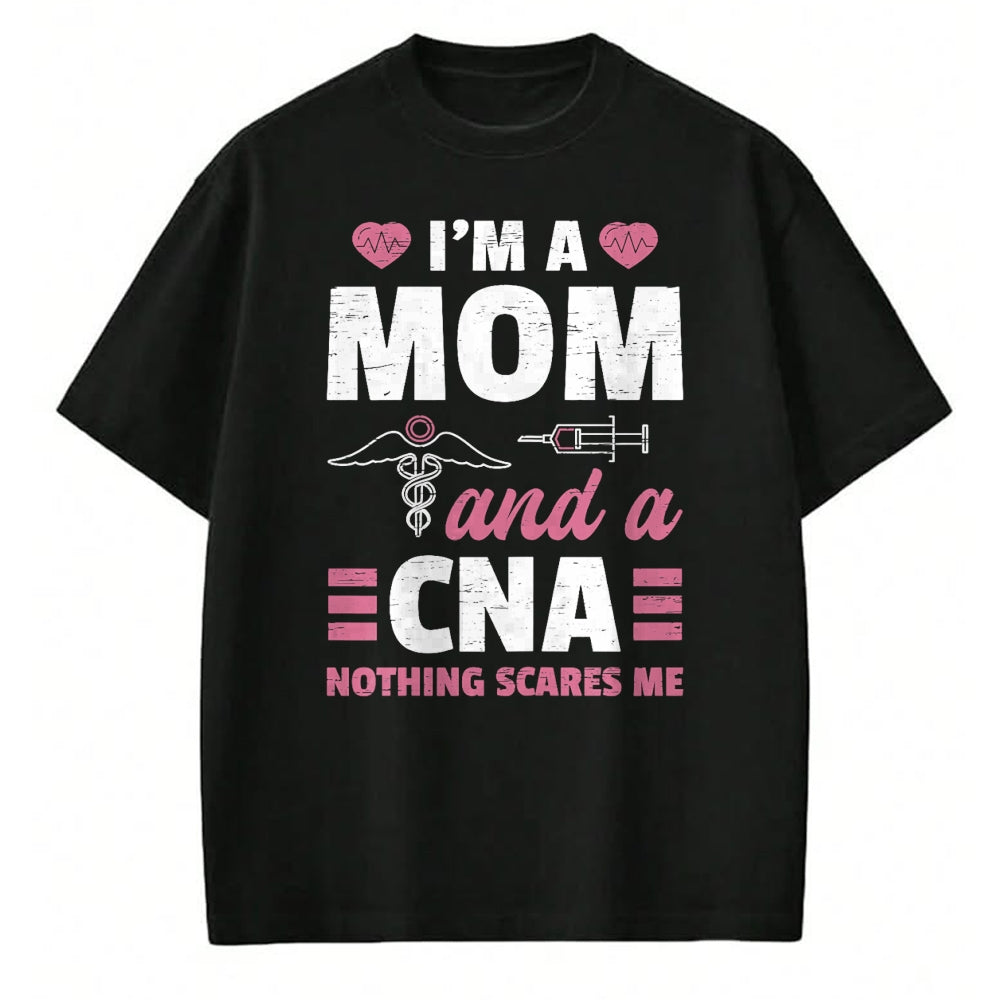 Funny Nurse Shirt, Nurse Unisex T-Shirt/Hoodie/Sweatshirt HLT00 - I'm A Mom And A CNA Nothing Scares Me - Funny Nurse T-Shirt