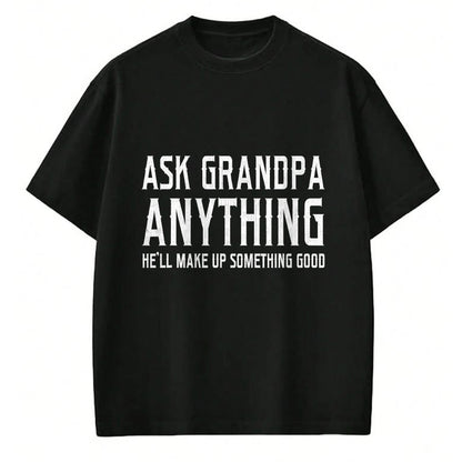 Best Grandpa Shirt, Proud Grandpa Unisex T-Shirt/Hoodie/Sweatshirt HLT00 - Ask Grandpa Anything He'll Make Up Something Good Fathers T-Shirt