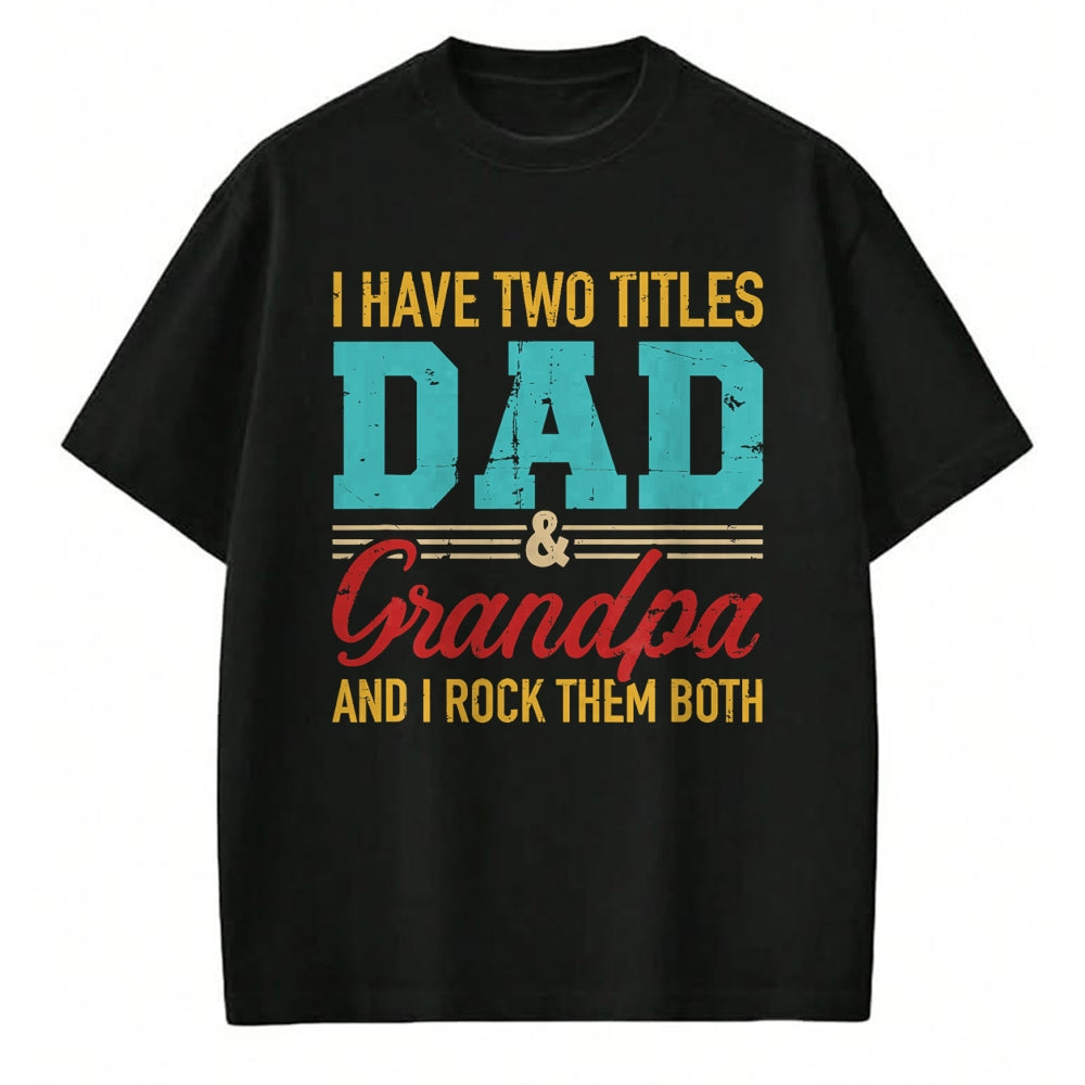 Best Grandpa Shirt, Proud Grandpa Unisex T-Shirt/Hoodie/Sweatshirt HLT00 - I have two titles dad and grandpa and I rock them both T-Shirt (1)