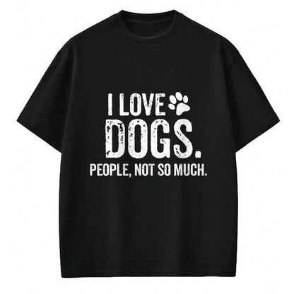 Dog Love Shirt, Dog Lover Gift T-Shirt/Hoodie/Sweatshirt HLT00 - I Love Dogs. People, Not So Much Funny Dog Lover Gift T-Shirt