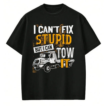 Best Truck Driver Life Shirt, Funny Trucker UnisexT-Shirt/Hoodie/Sweatshirt HLT00 - I Can't Fix Stupid But I Can Tow It Towing Truck Driver T-Shirt, Men, Black, 3X-Large