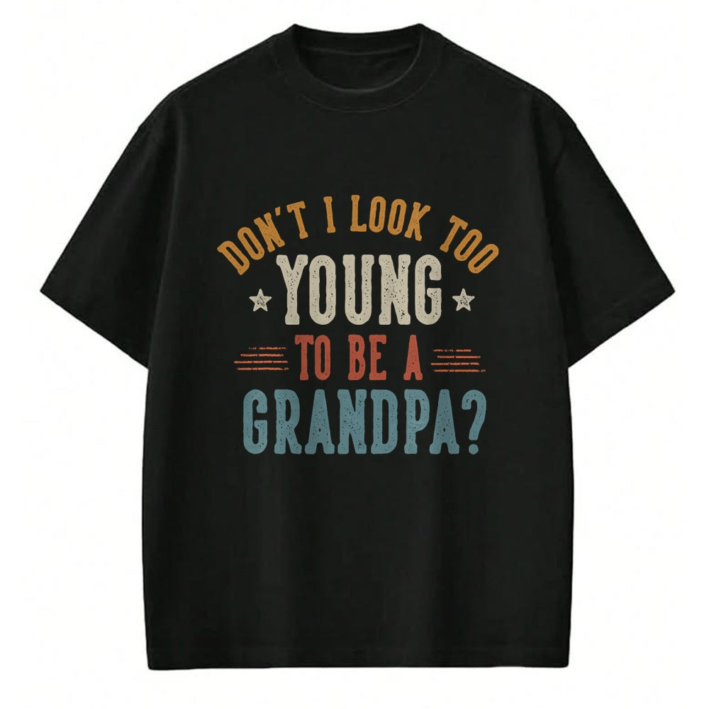 Best Grandpa Shirt, Proud Grandpa Unisex T-Shirt/Hoodie/Sweatshirt HLT00 - Don't I Look Too Young to Be A Grandpa Father's Day Papa T-Shirt (1)