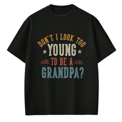 Best Grandpa Shirt, Proud Grandpa Unisex T-Shirt/Hoodie/Sweatshirt HLT00 - Don't I Look Too Young to Be A Grandpa Father's Day Papa T-Shirt (1)